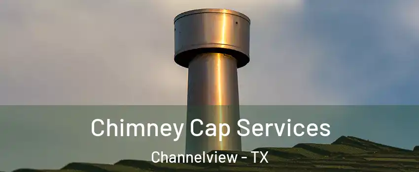  Chimney Cap Services Channelview - TX