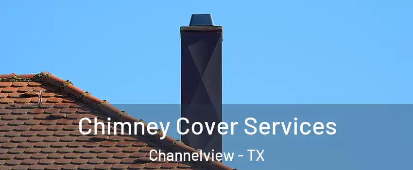  Chimney Cover Services Channelview - TX