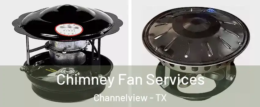  Chimney Fan Services Channelview - TX