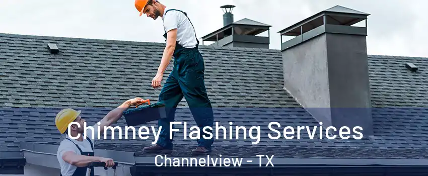 Chimney Flashing Services Channelview - TX