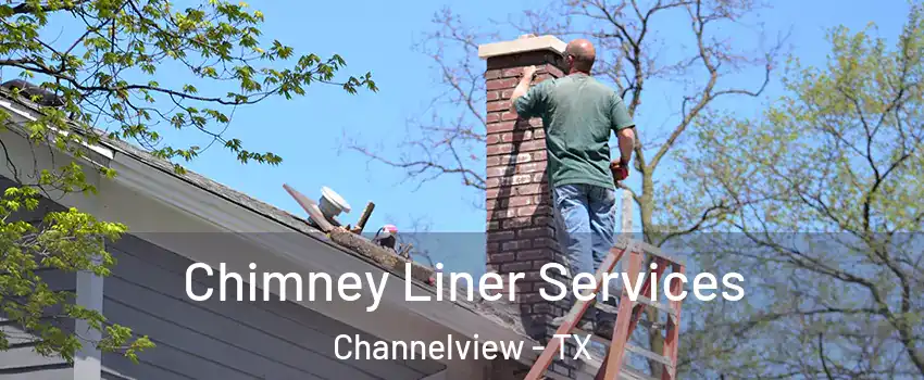  Chimney Liner Services Channelview - TX