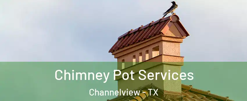  Chimney Pot Services Channelview - TX