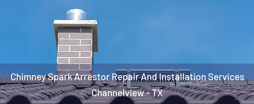  Chimney Spark Arrestor Repair And Installation Services Channelview - TX