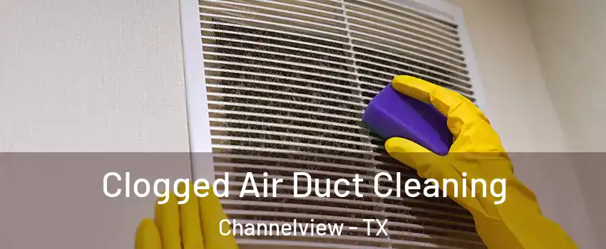  Clogged Air Duct Cleaning Channelview - TX