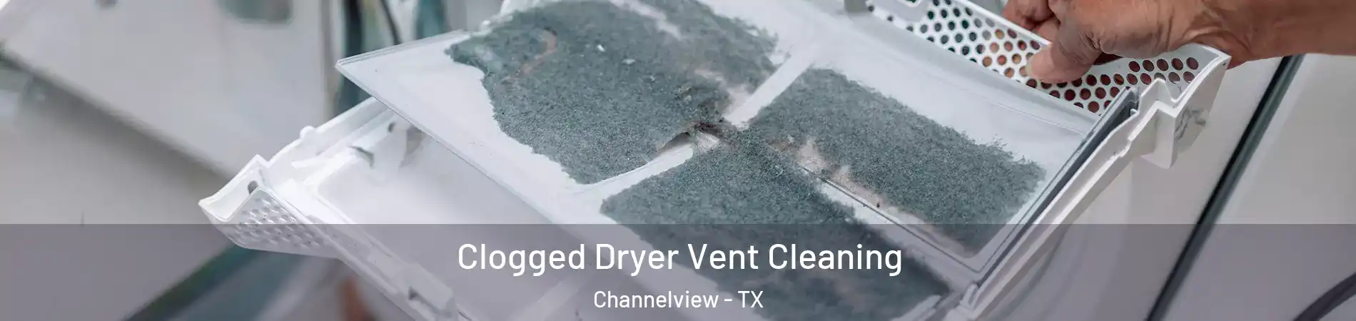  Clogged Dryer Vent Cleaning Channelview - TX