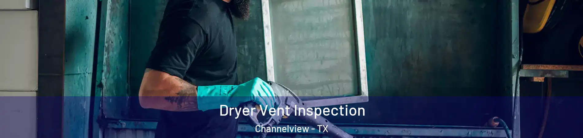  Dryer Vent Inspection Channelview - TX