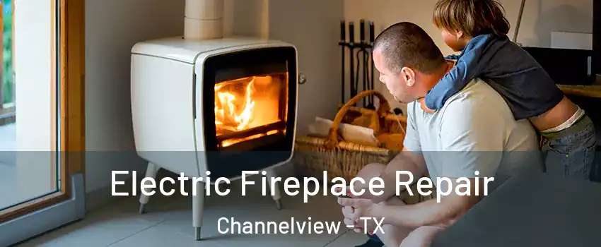  Electric Fireplace Repair Channelview - TX