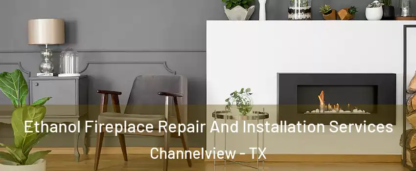  Ethanol Fireplace Repair And Installation Services Channelview - TX
