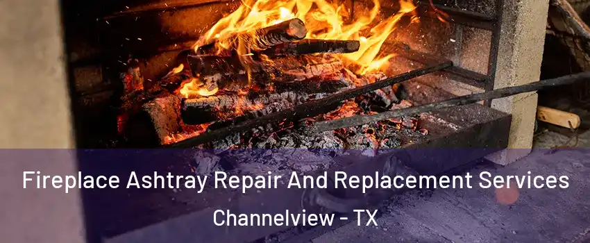  Fireplace Ashtray Repair And Replacement Services Channelview - TX