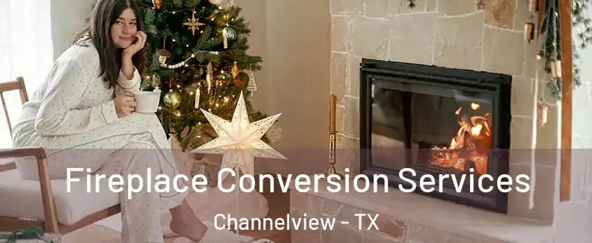  Fireplace Conversion Services Channelview - TX