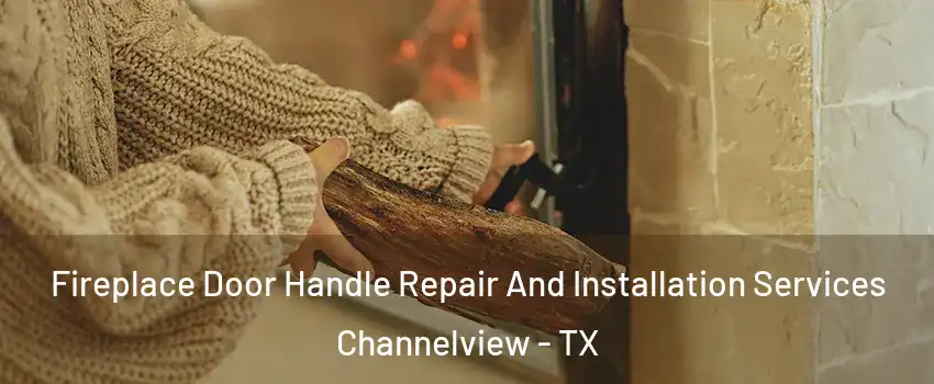  Fireplace Door Handle Repair And Installation Services Channelview - TX