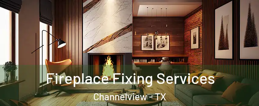  Fireplace Fixing Services Channelview - TX