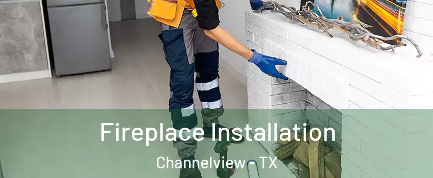  Fireplace Installation Channelview - TX