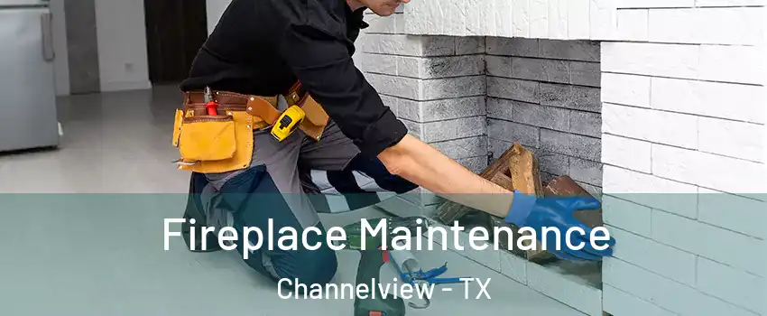  Fireplace Maintenance Channelview - TX