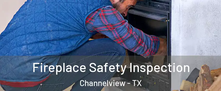  Fireplace Safety Inspection Channelview - TX