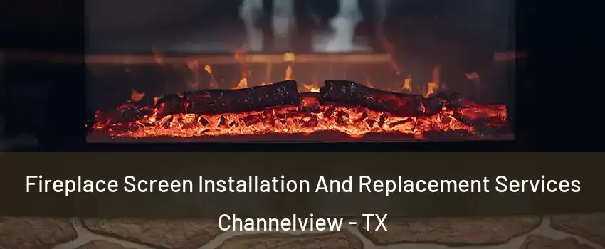  Fireplace Screen Installation And Replacement Services Channelview - TX