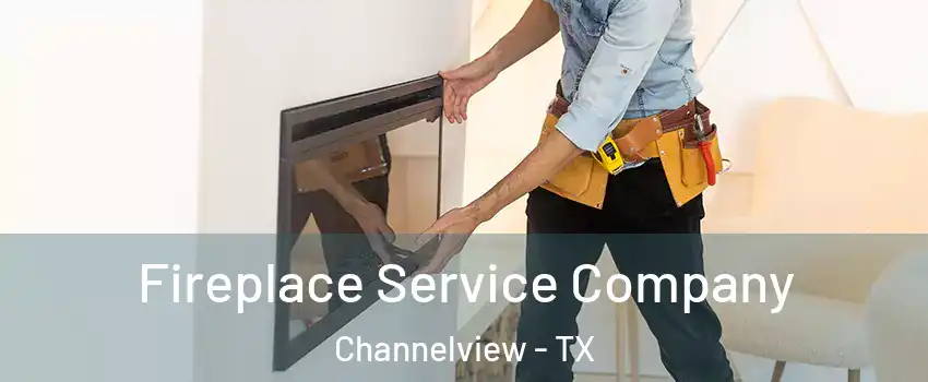 Fireplace Service Company Channelview - TX