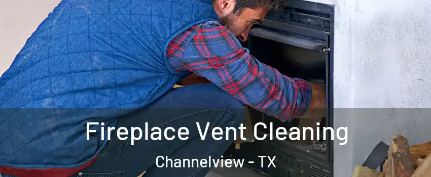  Fireplace Vent Cleaning Channelview - TX