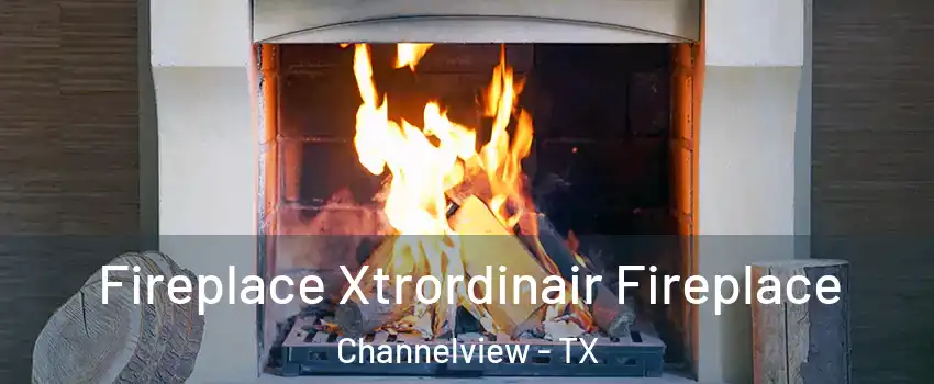  Fireplace Xtrordinair Fireplace Channelview - TX