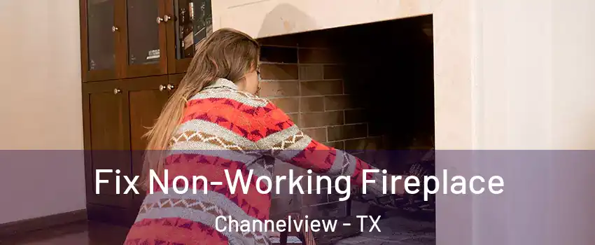  Fix Non-Working Fireplace Channelview - TX