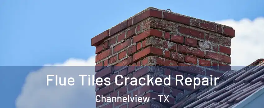  Flue Tiles Cracked Repair Channelview - TX