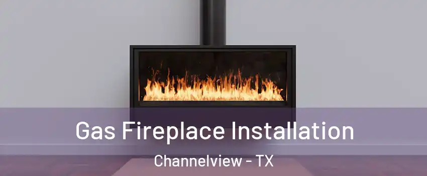  Gas Fireplace Installation Channelview - TX