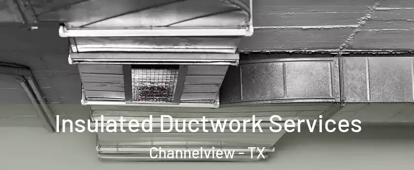  Insulated Ductwork Services Channelview - TX