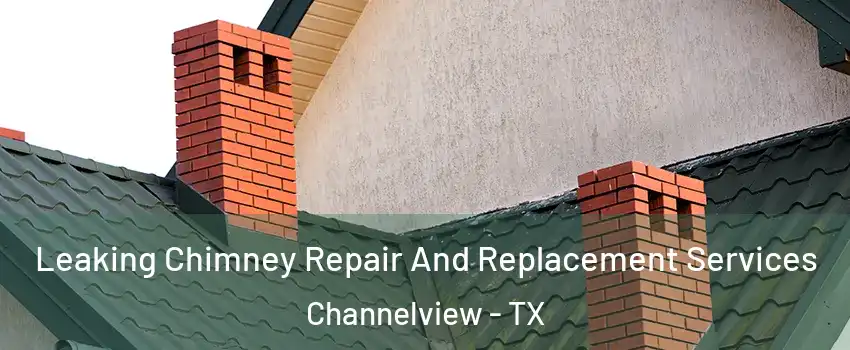  Leaking Chimney Repair And Replacement Services Channelview - TX