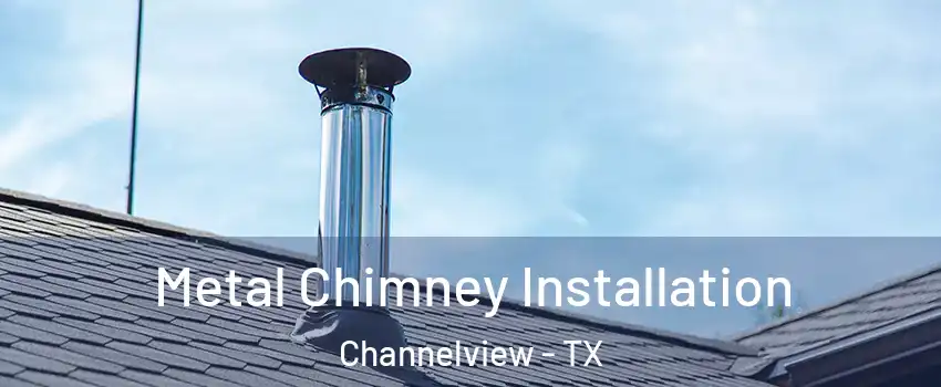  Metal Chimney Installation Channelview - TX