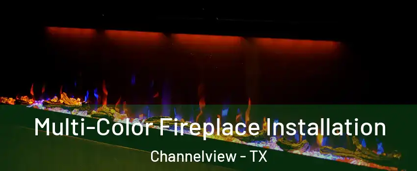  Multi-Color Fireplace Installation Channelview - TX