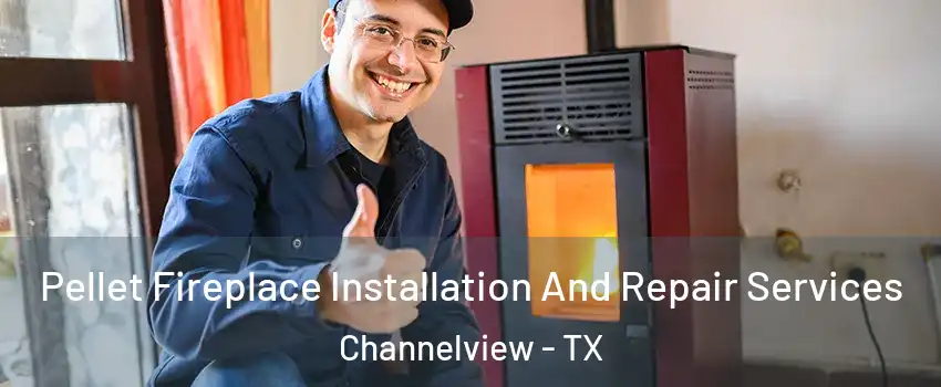  Pellet Fireplace Installation And Repair Services Channelview - TX