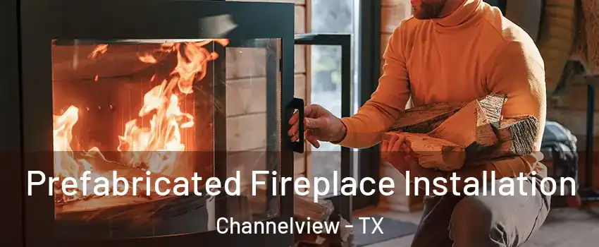 Prefabricated Fireplace Installation Channelview - TX