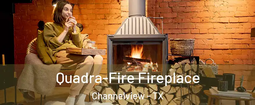  Quadra-Fire Fireplace Channelview - TX