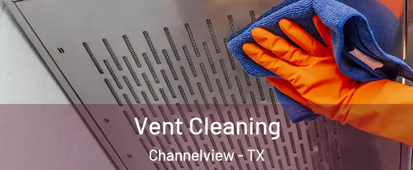  Vent Cleaning Channelview - TX