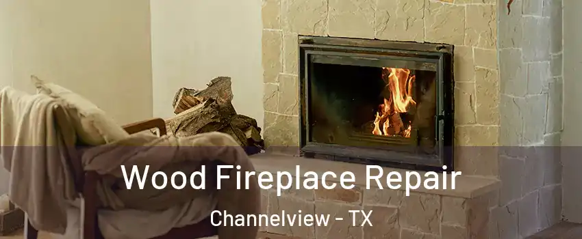  Wood Fireplace Repair Channelview - TX