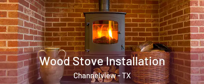  Wood Stove Installation Channelview - TX