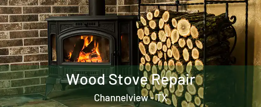  Wood Stove Repair Channelview - TX